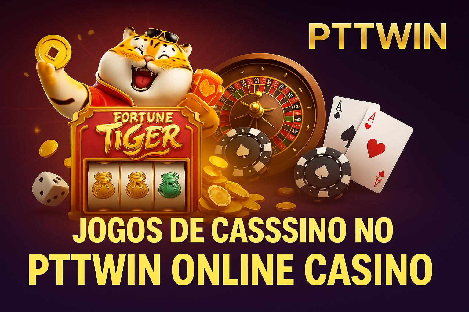 Jogos de cassino online PTTWIN  